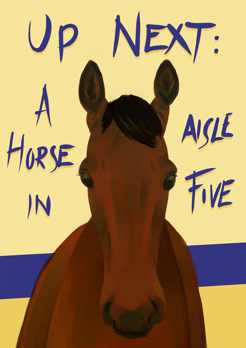 Up next is A Horse in Aisle Five!